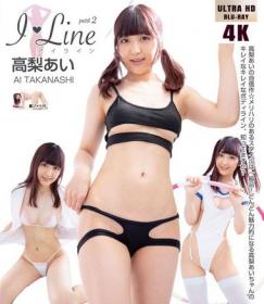 I LINE part2 高梨あい 4K ULTRA HD Blu-ray版 2025/08/25日発売[UFAA-083]